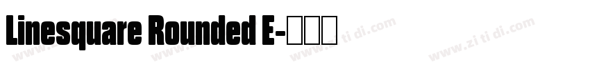 Linesquare Rounded E字体转换